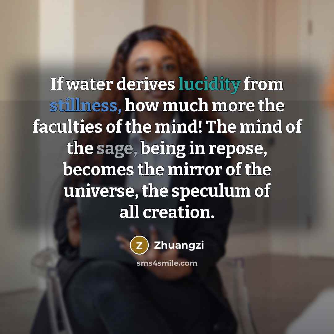 “If water derives lucidity from stillness, how much more the…” quote by Zhuangzi