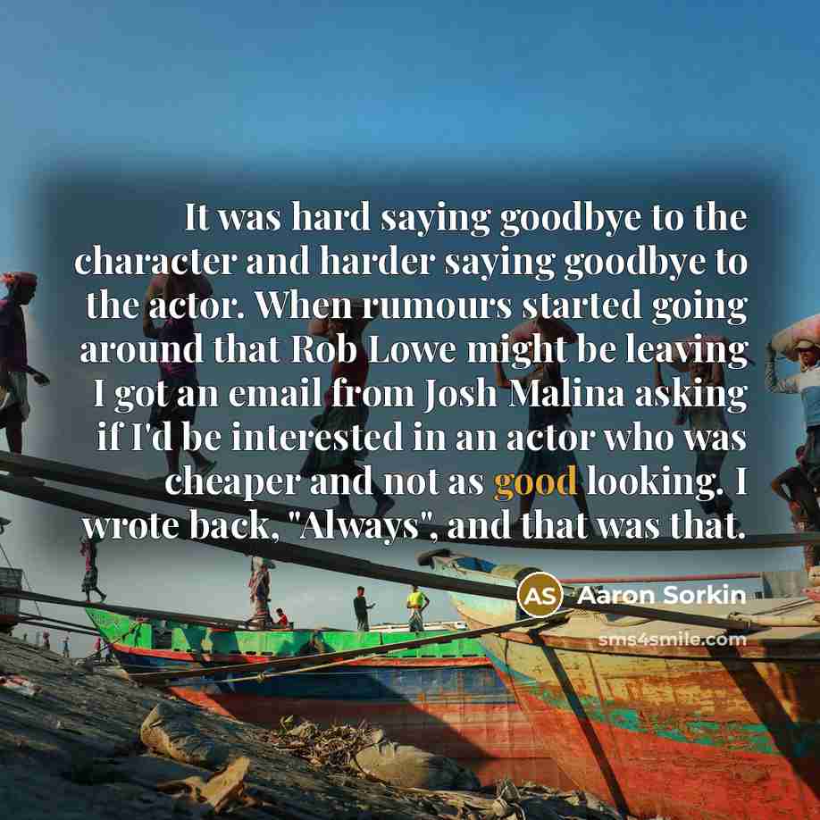 “It was hard saying goodbye to the character and harder…” quote by Aaron Sorkin
