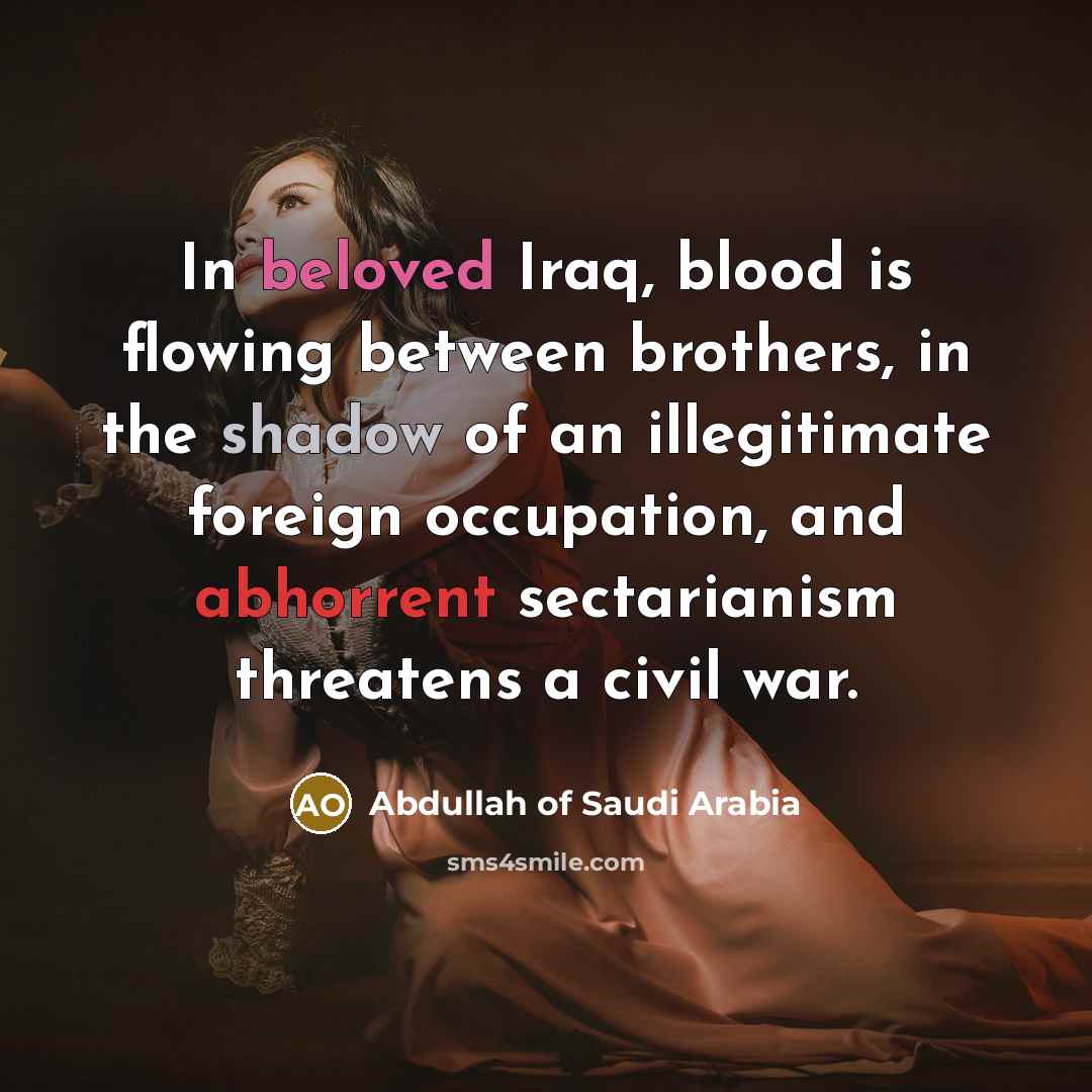 “In beloved Iraq, blood is flowing between brothers, in the…” quote by Abdullah of Saudi Arabia