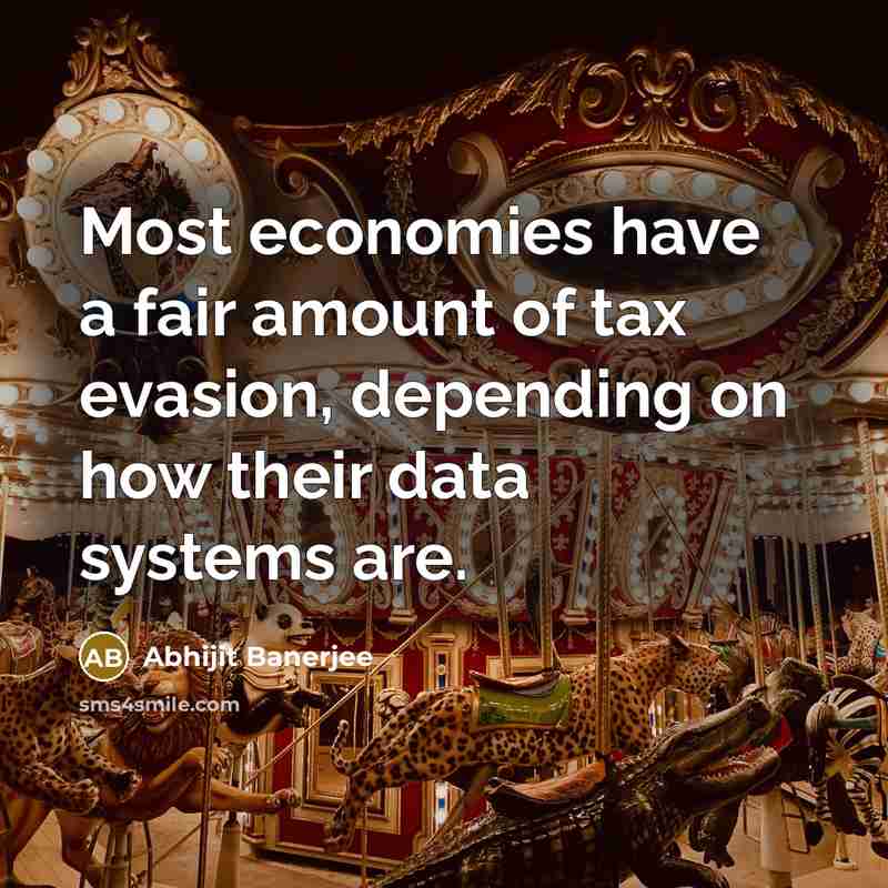 “Most economies have a fair amount of tax evasion, depending…” quote by Abhijit Banerjee