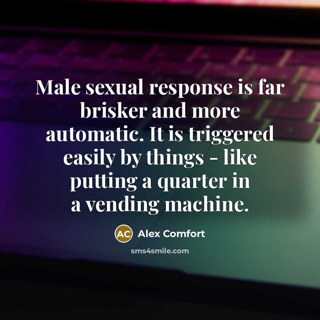“Male sexual response is far brisker and more automatic. It…” quote by Alex Comfort