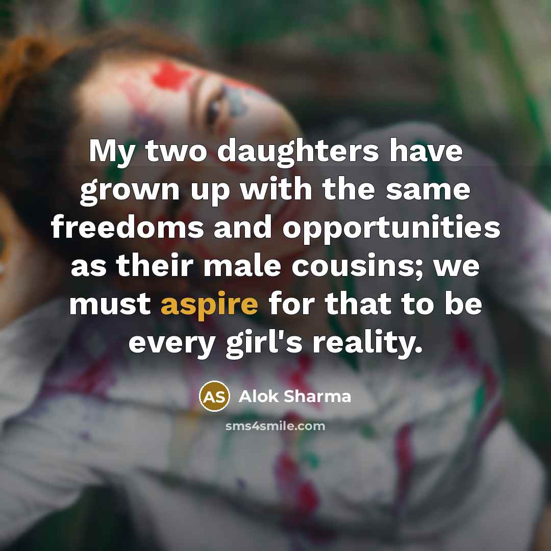 “My two daughters have grown up with the same freedoms…” quote by Alok Sharma