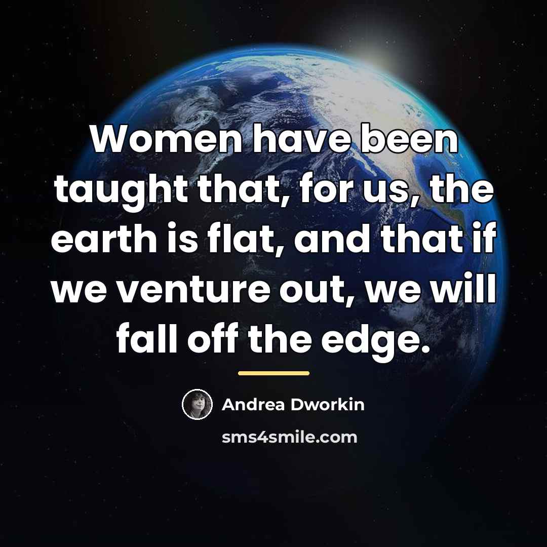 “Women have been taught that, for us, the earth is…” quote by Andrea Dworkin