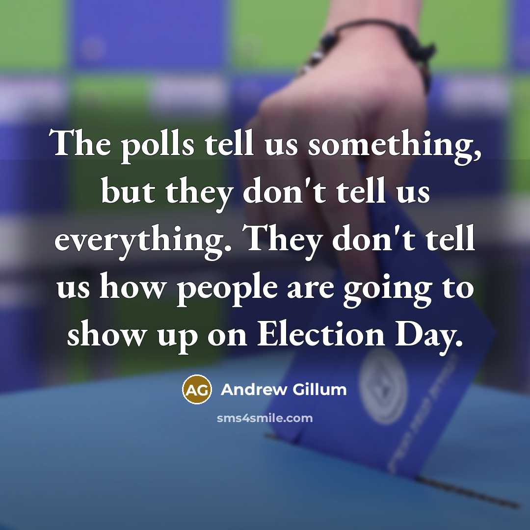 “The polls tell us something, but they don't tell us…” quote by Andrew Gillum