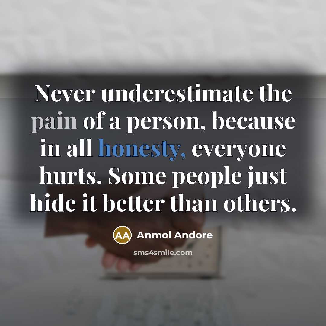“Never underestimate the pain of a person, because in all…” quote by Anmol Andore