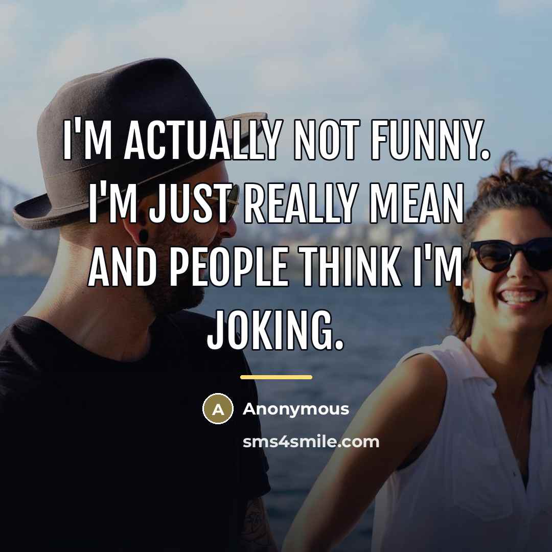 “I'm actually not funny. I'm just really mean and people…” quote by Anonymous