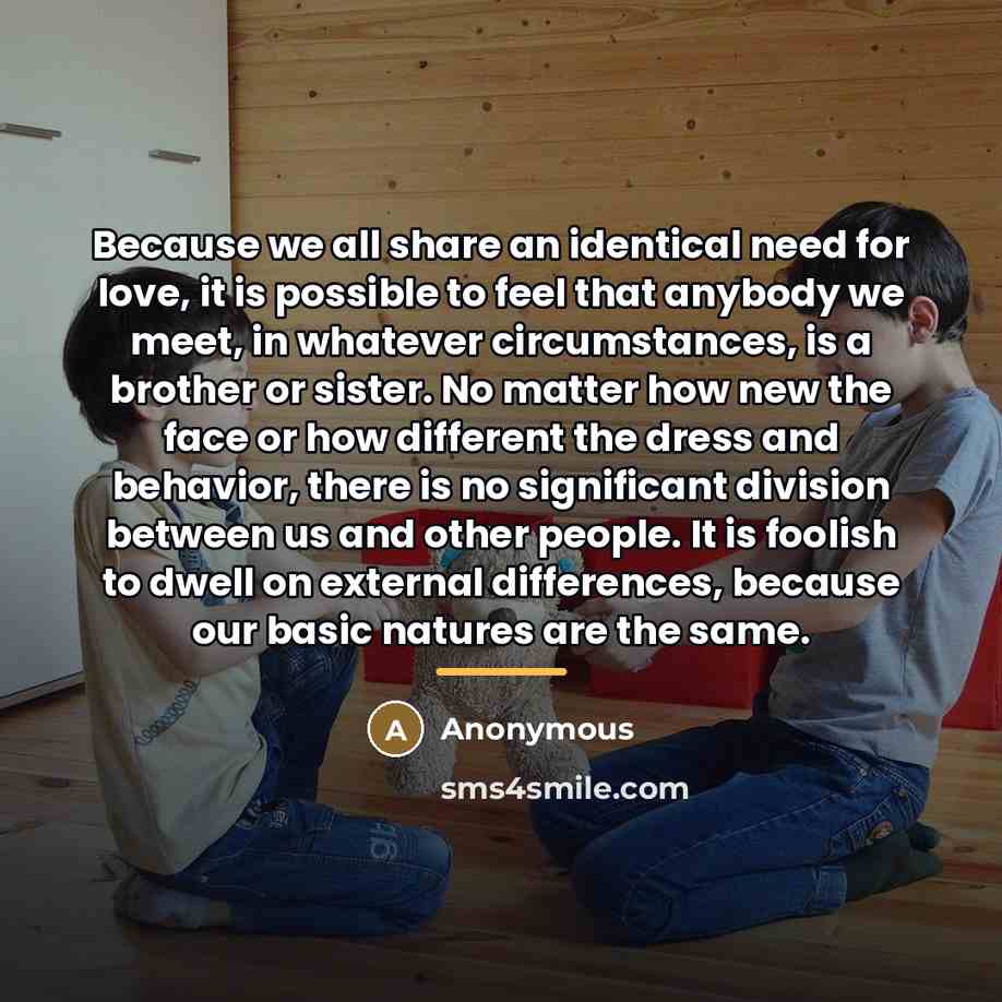 “Because we all share an identical need for love, it…” quote by Anonymous