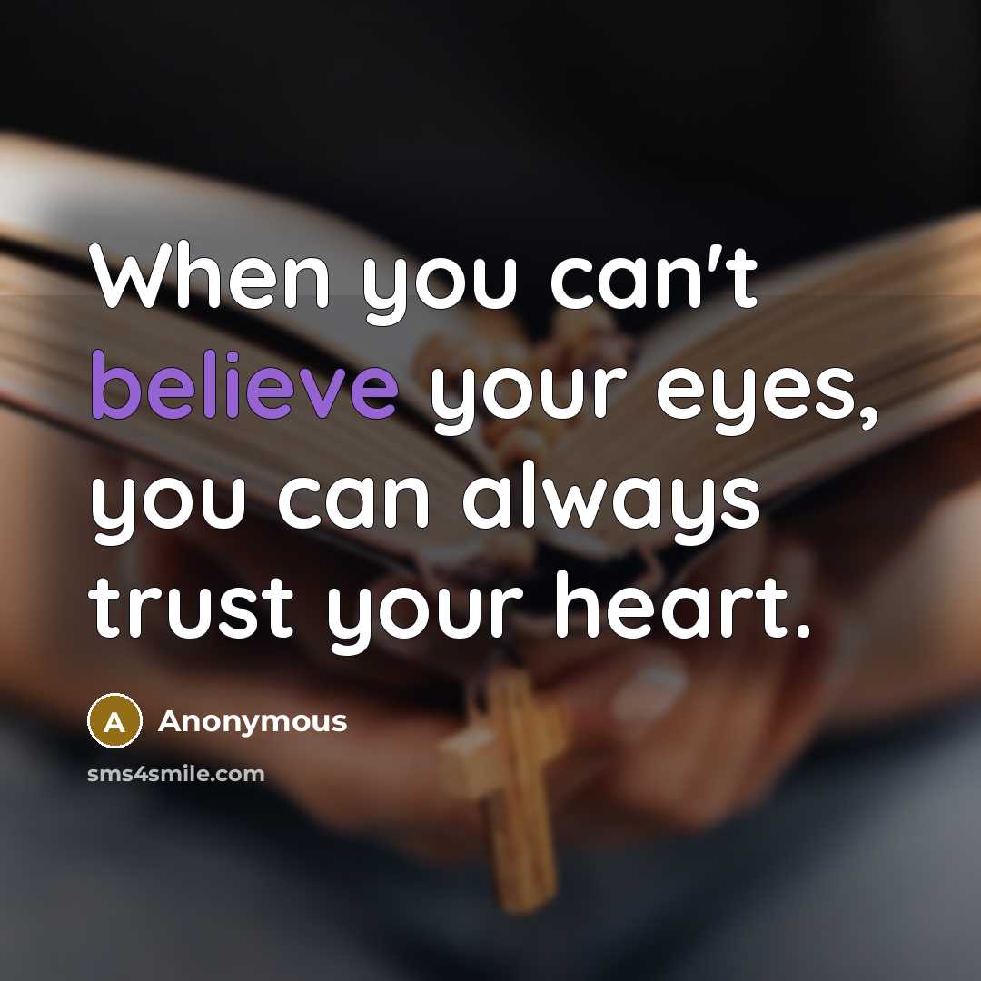 “When you can't believe your eyes, you can always trust…” quote by Anonymous