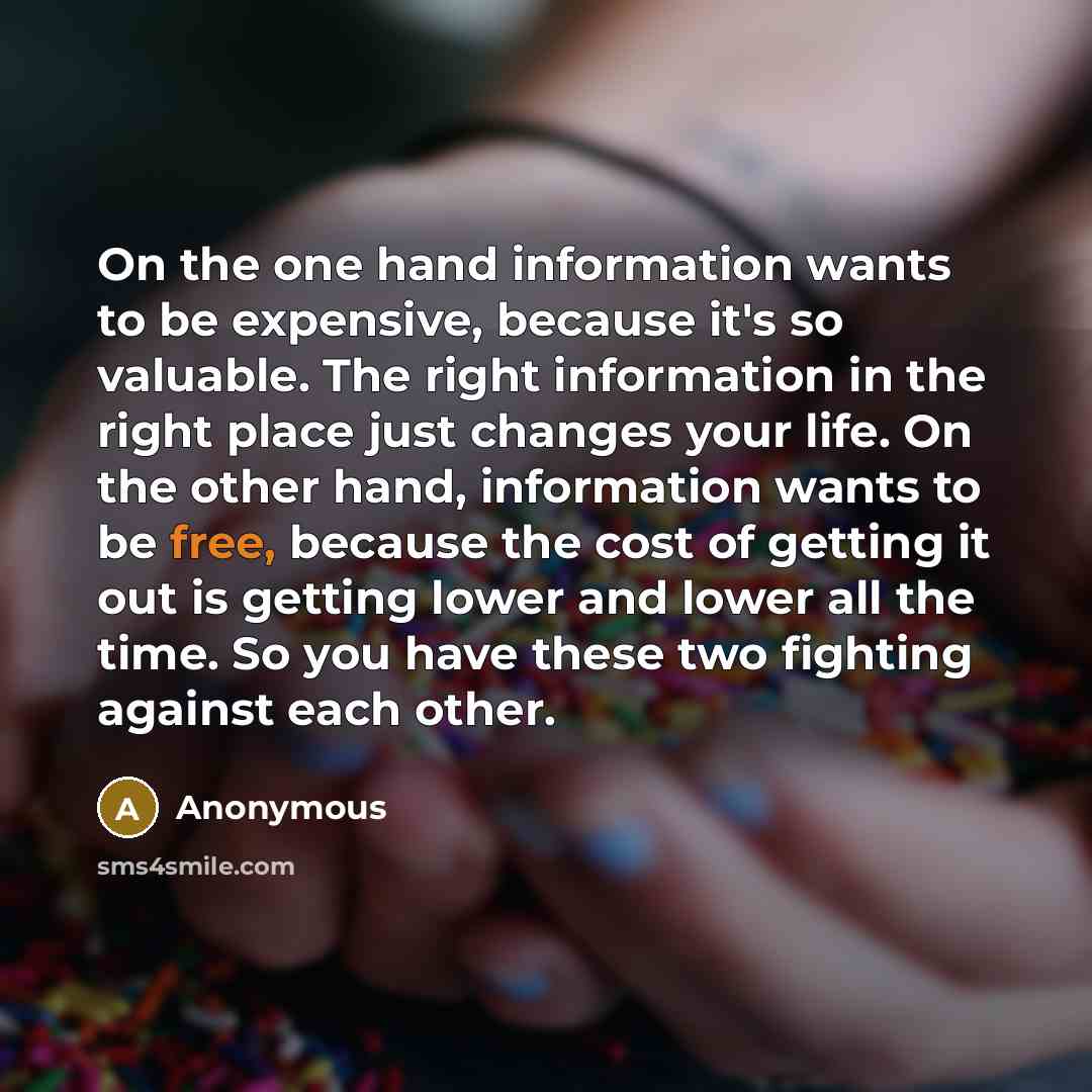 “On the one hand information wants to be expensive, because…” quote by Anonymous