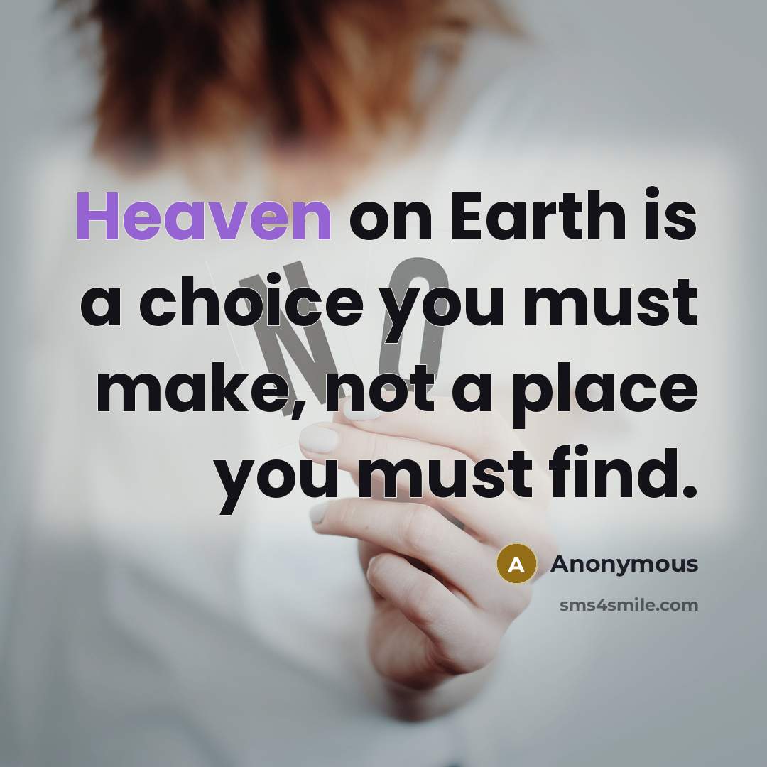 “Heaven on Earth is a choice you must make, not…” quote by Anonymous