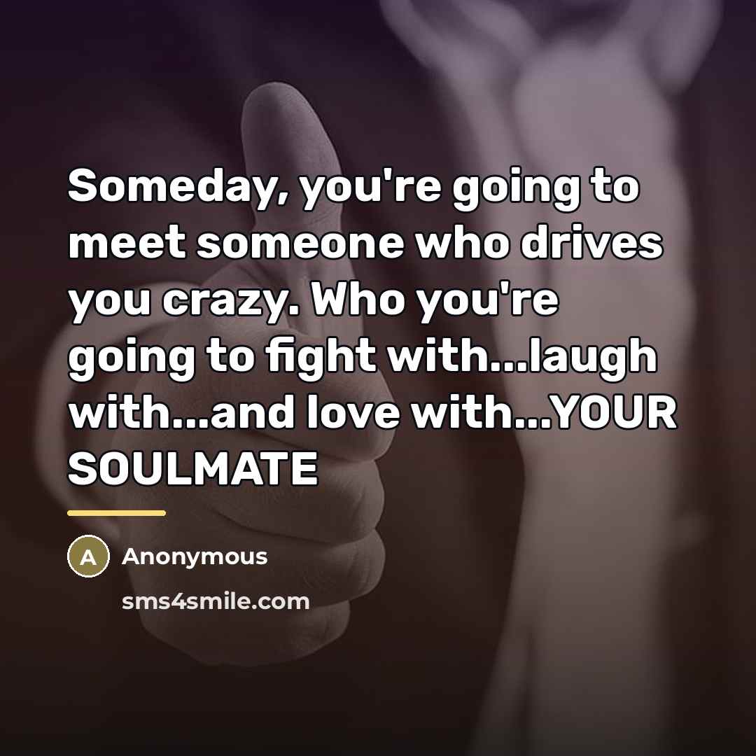 “Someday, you're going to meet someone who drives you crazy.…” quote by Anonymous