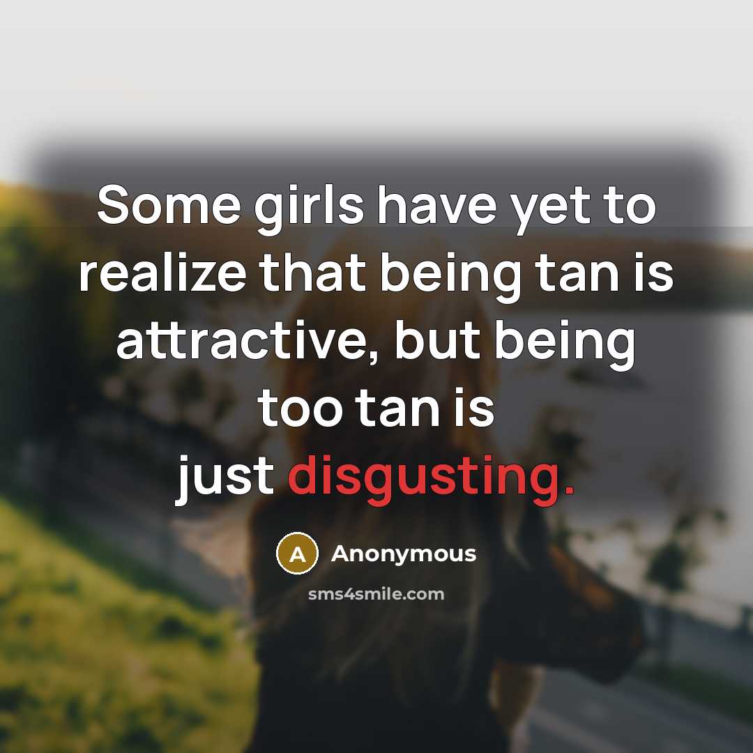“Some girls have yet to realize that being tan is…” quote by Anonymous