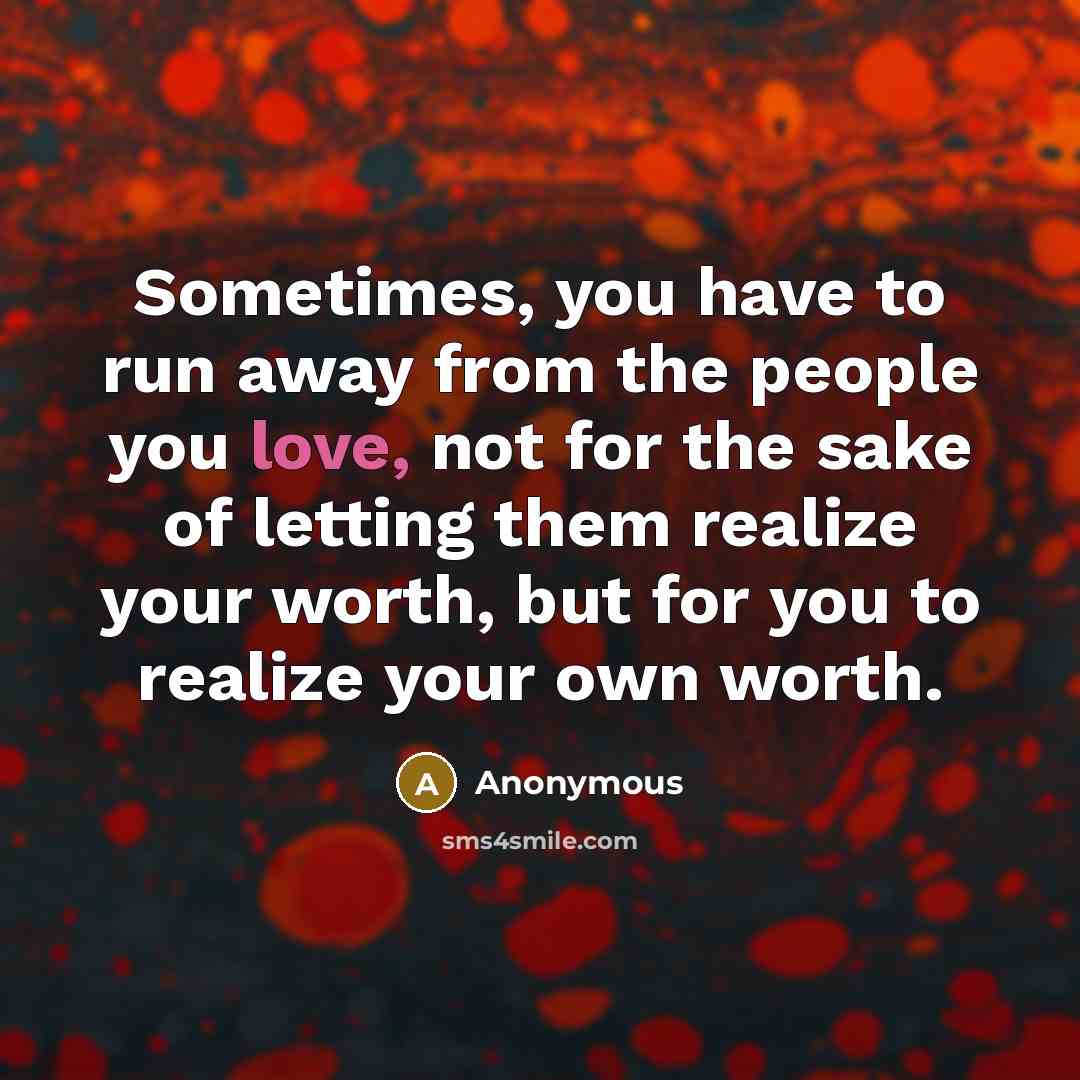 “Sometimes, you have to run away from the people you…” quote by Anonymous
