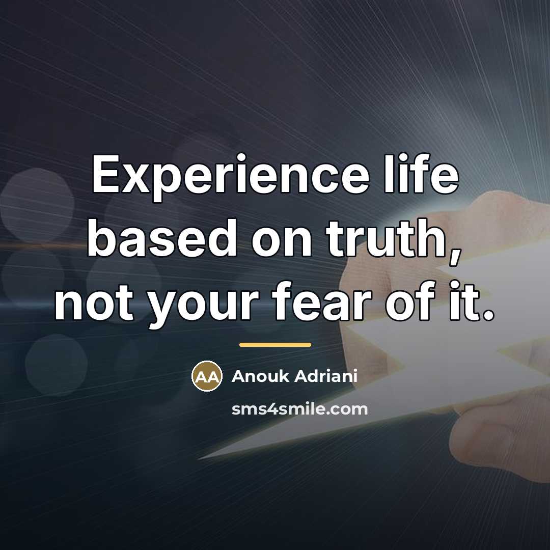 “Experience life based on truth, not your fear of it.…” quote by Anouk Adriani