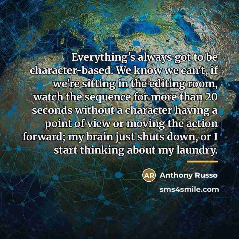 “Everything's always got to be character-based. We know we can't,…” quote by Anthony Russo