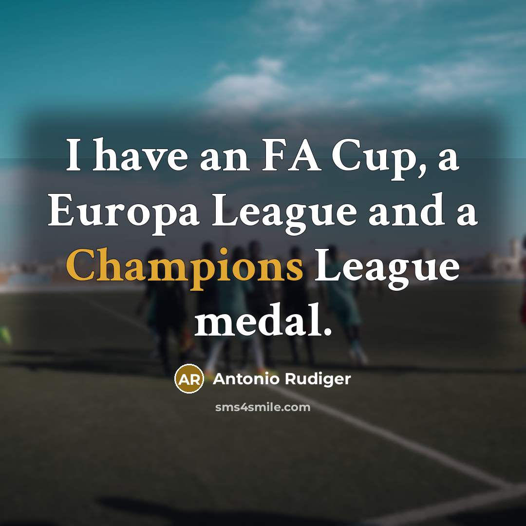 “I have an FA Cup, a Europa League and a…” quote by Antonio Rudiger