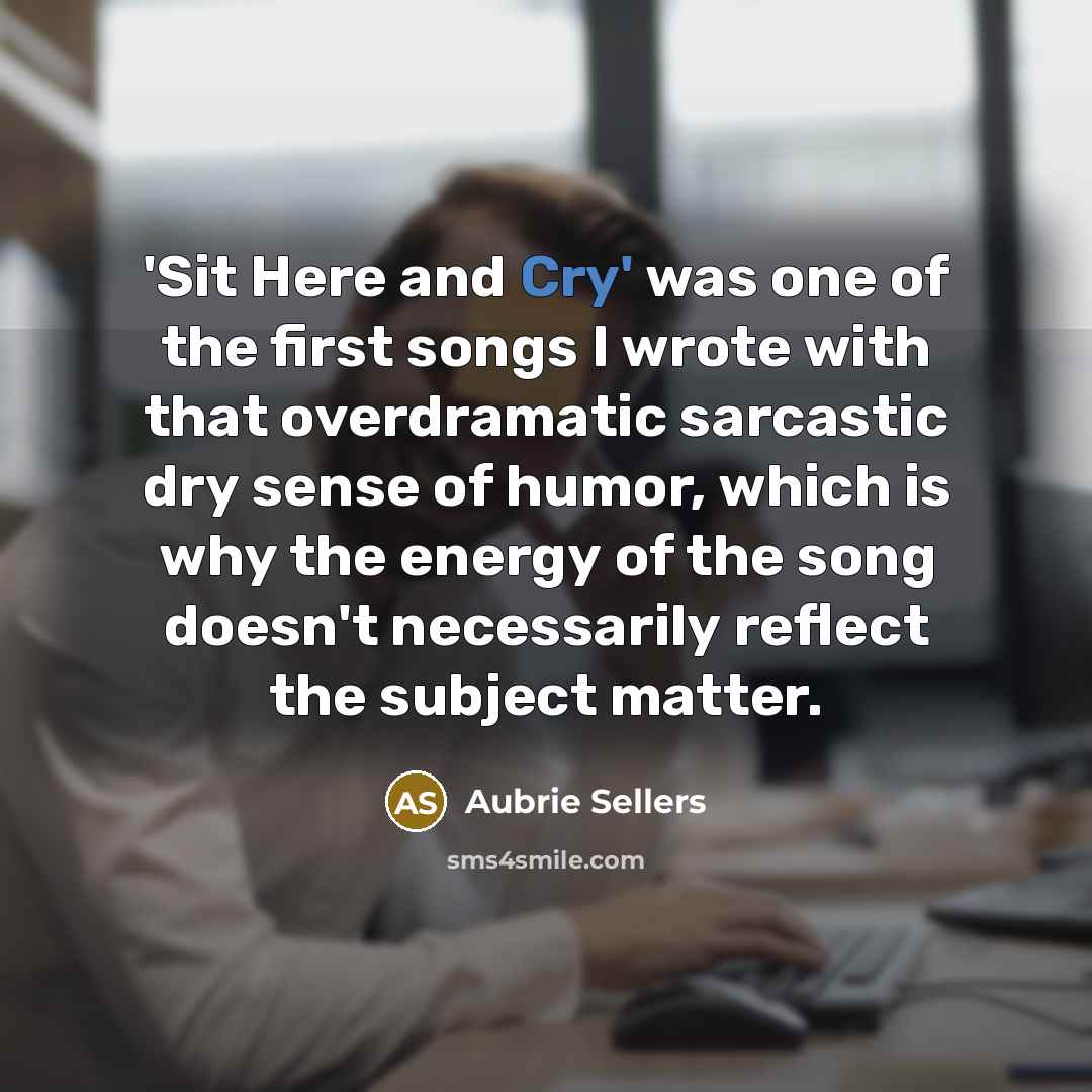 “'Sit Here and Cry' was one of the first songs…” quote by Aubrie Sellers