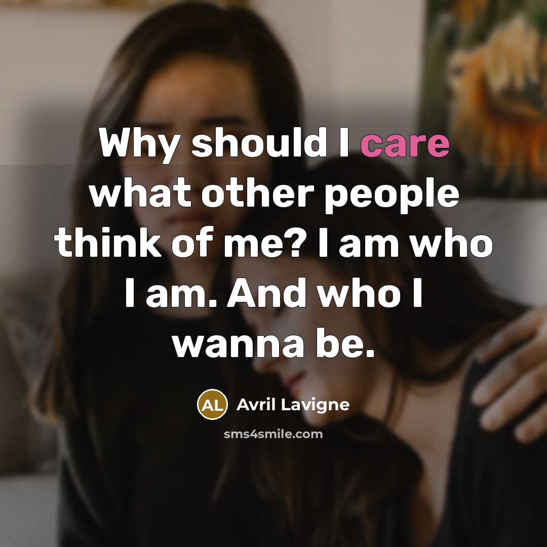 “Why should I care what other people think of me?…” quote by Avril Lavigne