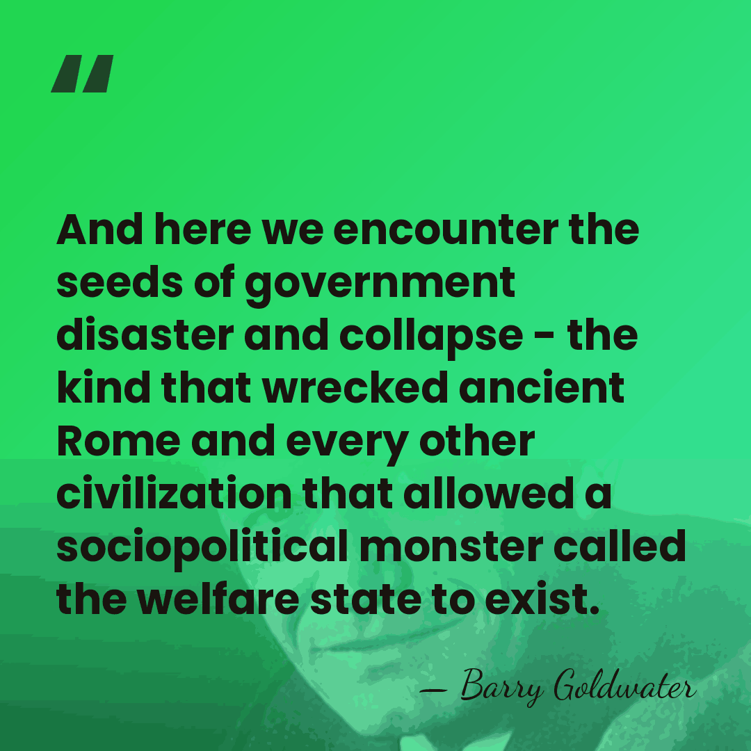 And here we encounter the seeds of government disaster and collapse -&hellip; - Barry Goldwater