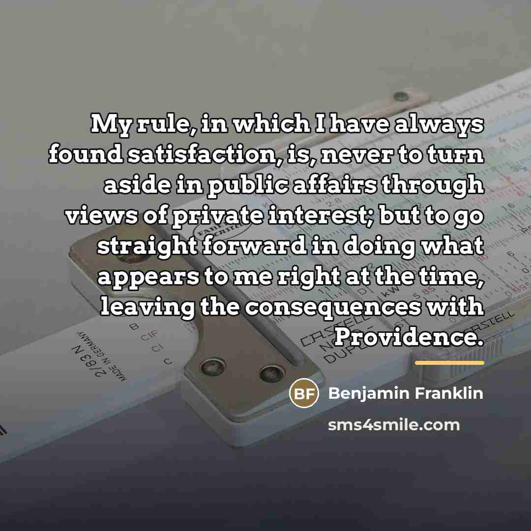 “My rule, in which I have always found satisfaction, is,…” quote by Benjamin Franklin