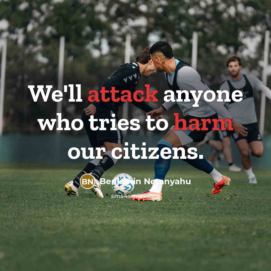 “We'll attack anyone who tries to harm our citizens.” quote by Benjamin Netanyahu