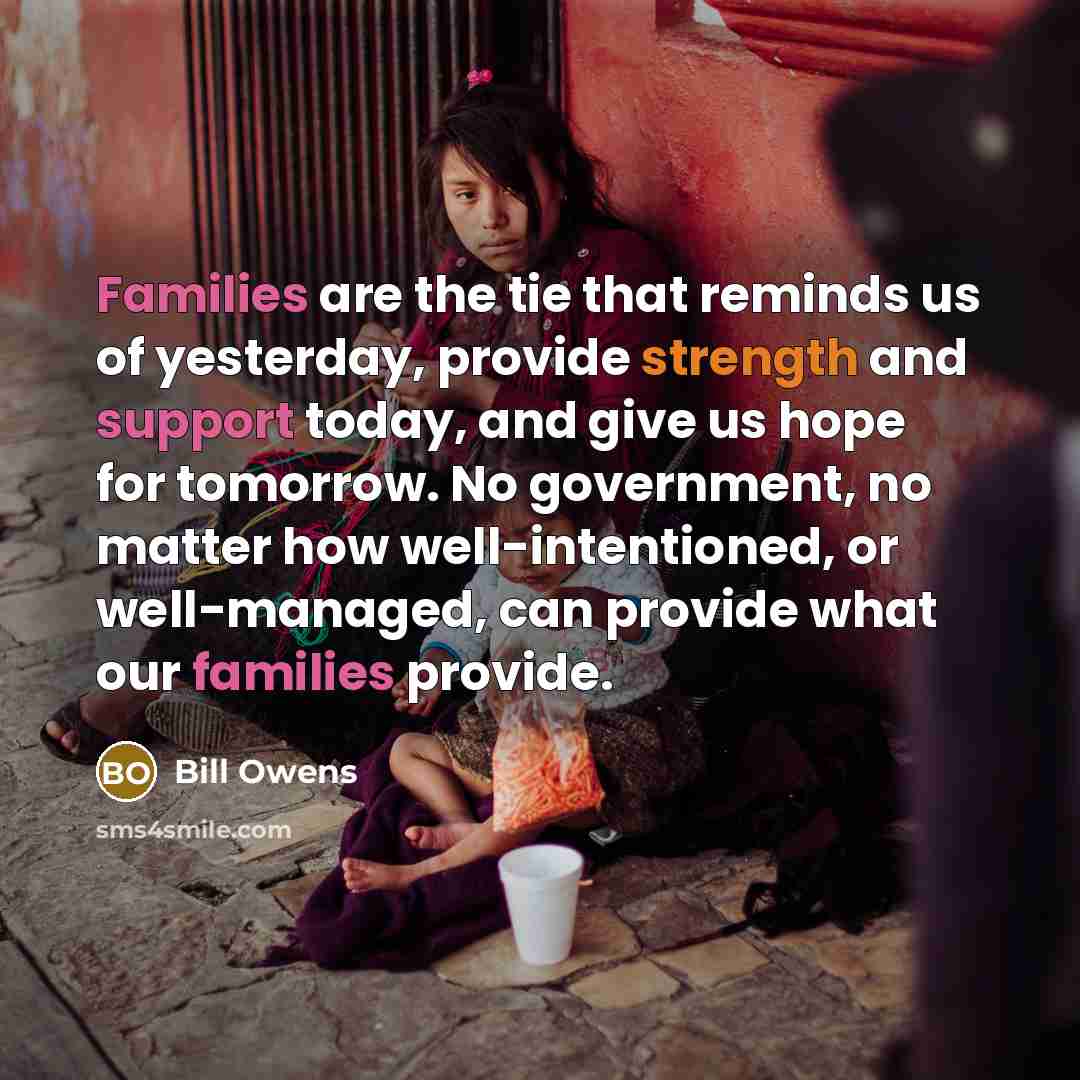 “Families are the tie that reminds us of yesterday, provide…” quote by Bill Owens