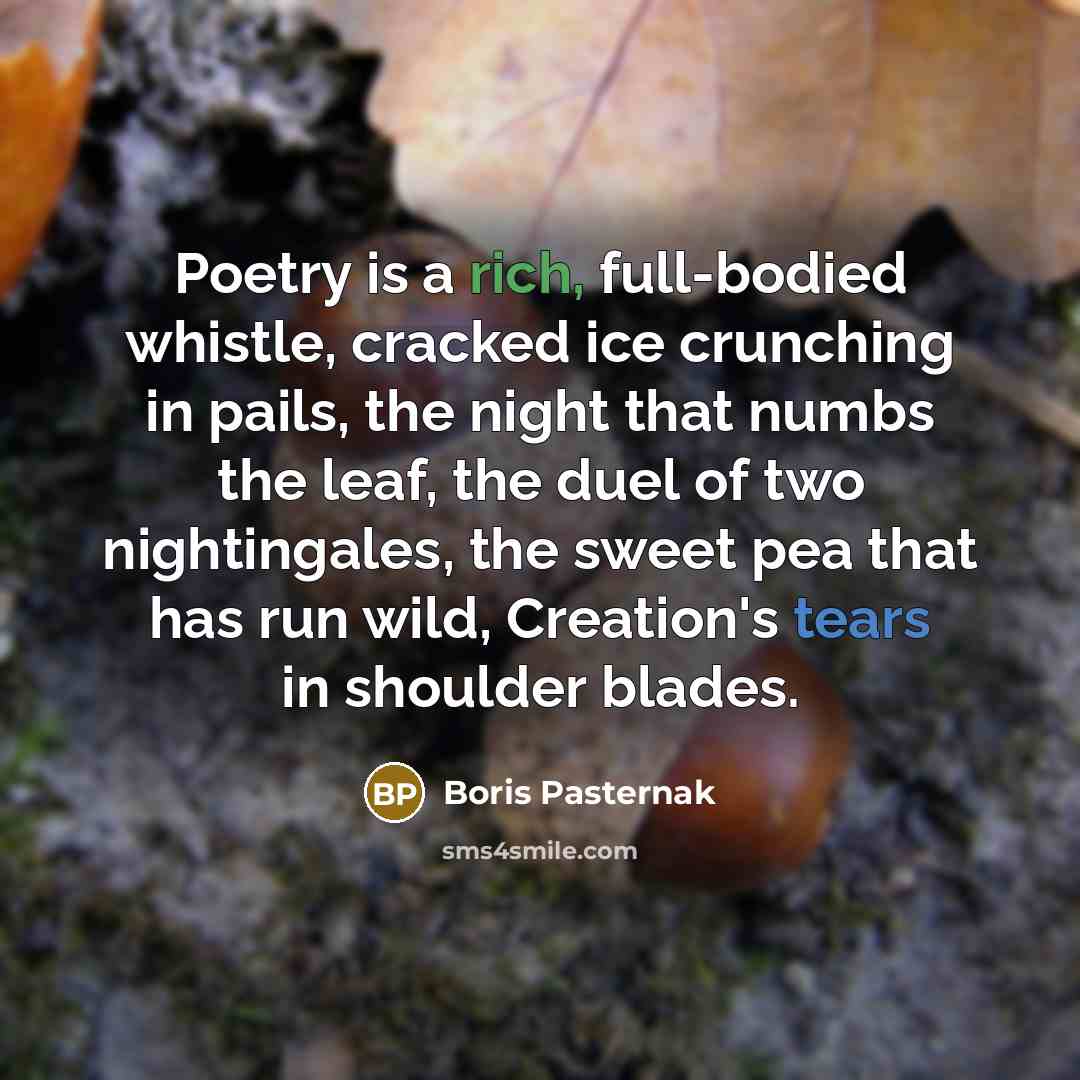 “Poetry is a rich, full-bodied whistle, cracked ice crunching in…” quote by Boris Pasternak