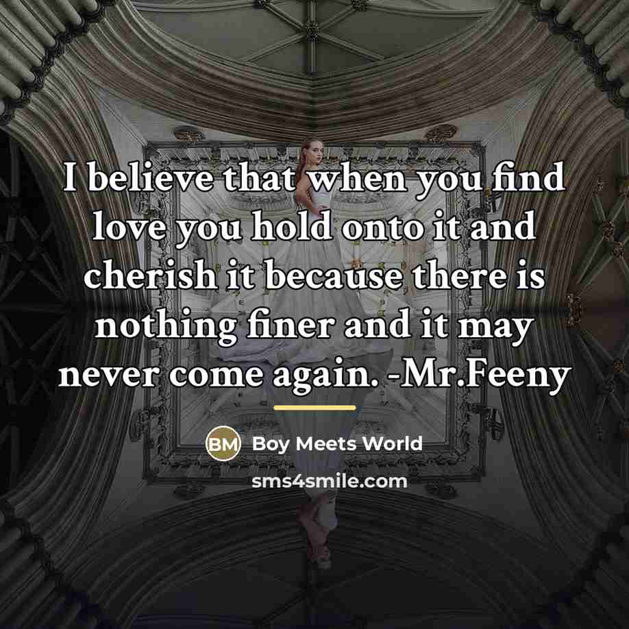 “I believe that when you find love you hold onto…” quote by Boy Meets World