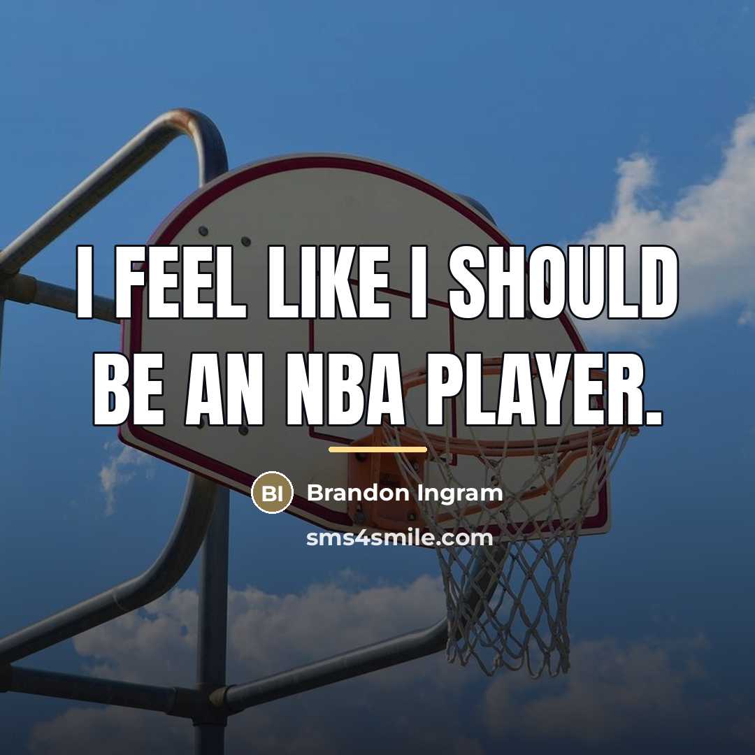 “I feel like I should be an NBA player.…” quote by Brandon Ingram