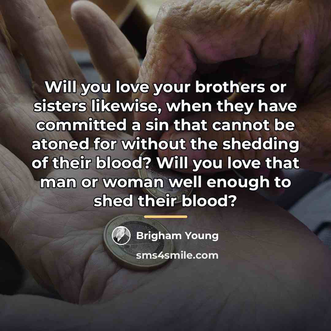 “Will you love your brothers or sisters likewise, when they…” quote by Brigham Young