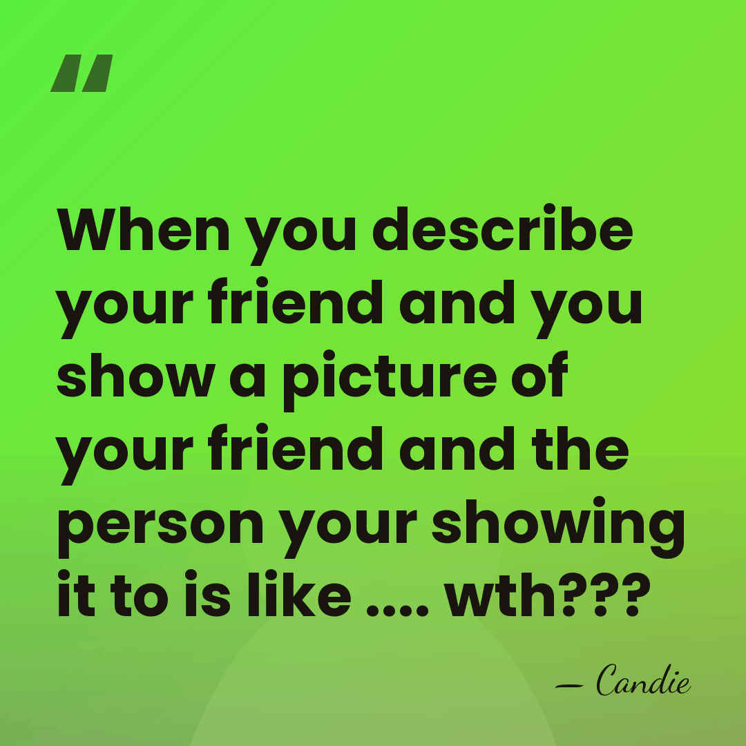 When you describe your friend and you show a picture of your&hellip; - Candie