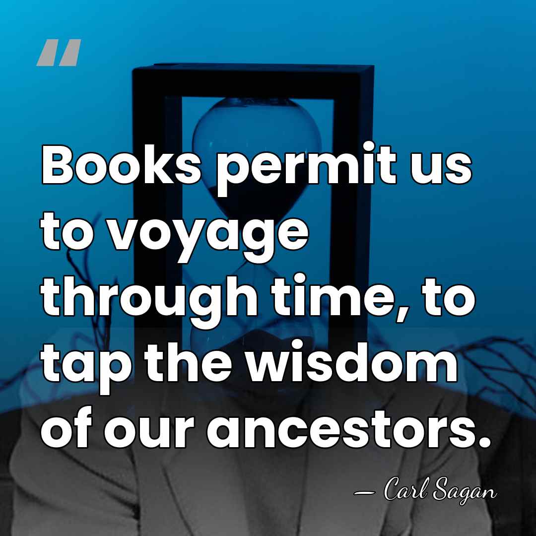 Books permit us to voyage through time, to tap the wisdom of&hellip; - Carl Sagan