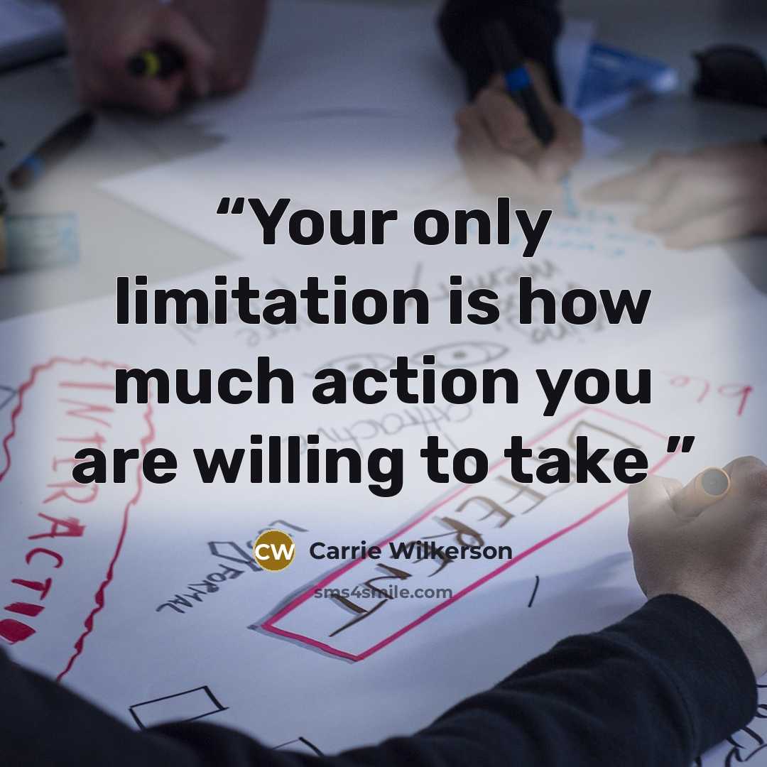 “Your only limitation is how much action you are willing to take” quote by Carrie Wilkerson