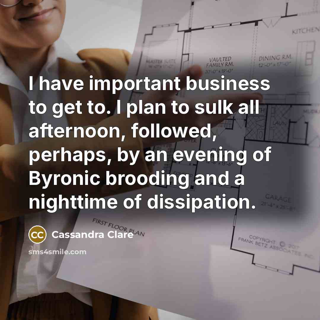 “I have important business to get to. I plan to…” quote by Cassandra Clare