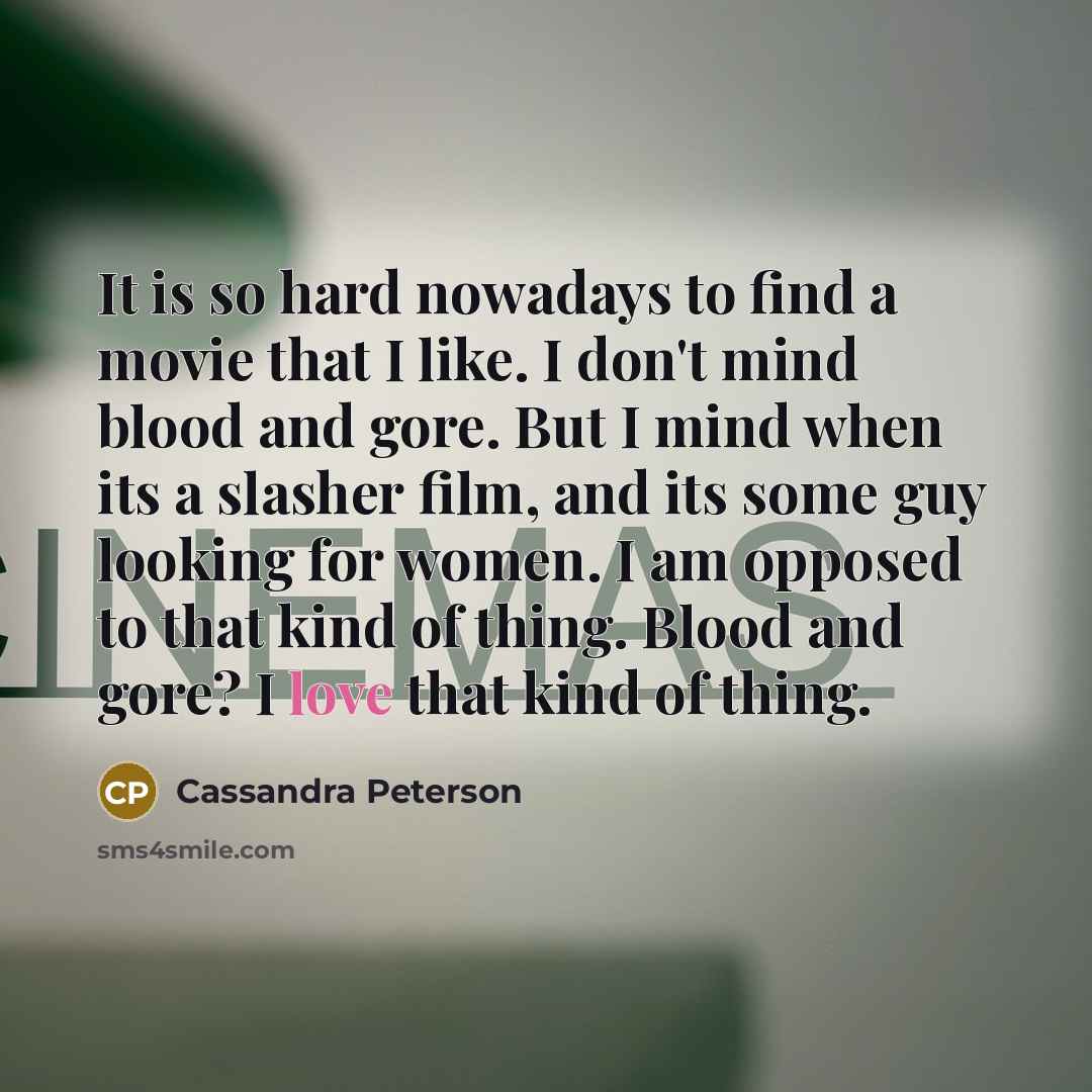 “It is so hard nowadays to find a movie that…” quote by Cassandra Peterson