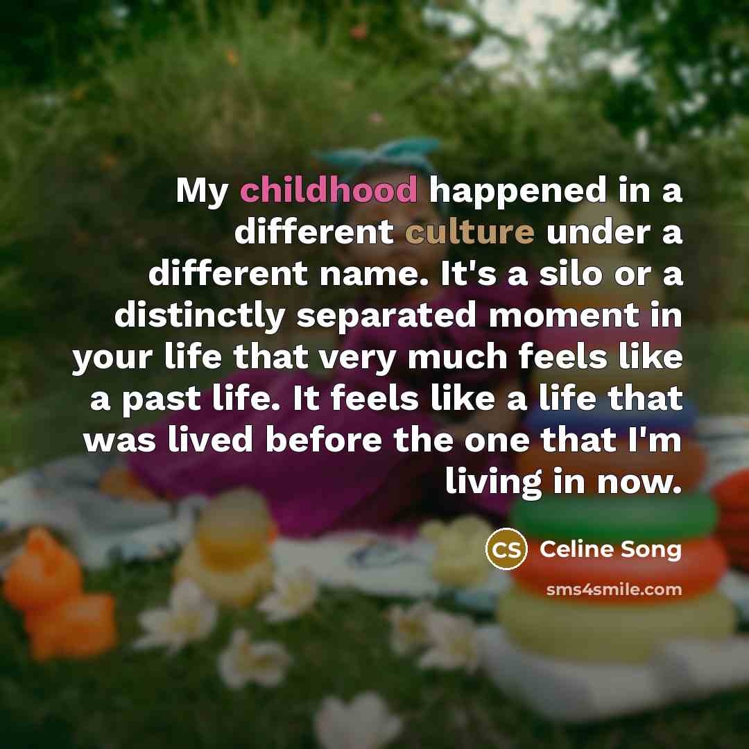 “My childhood happened in a different culture under a different…” quote by Celine Song