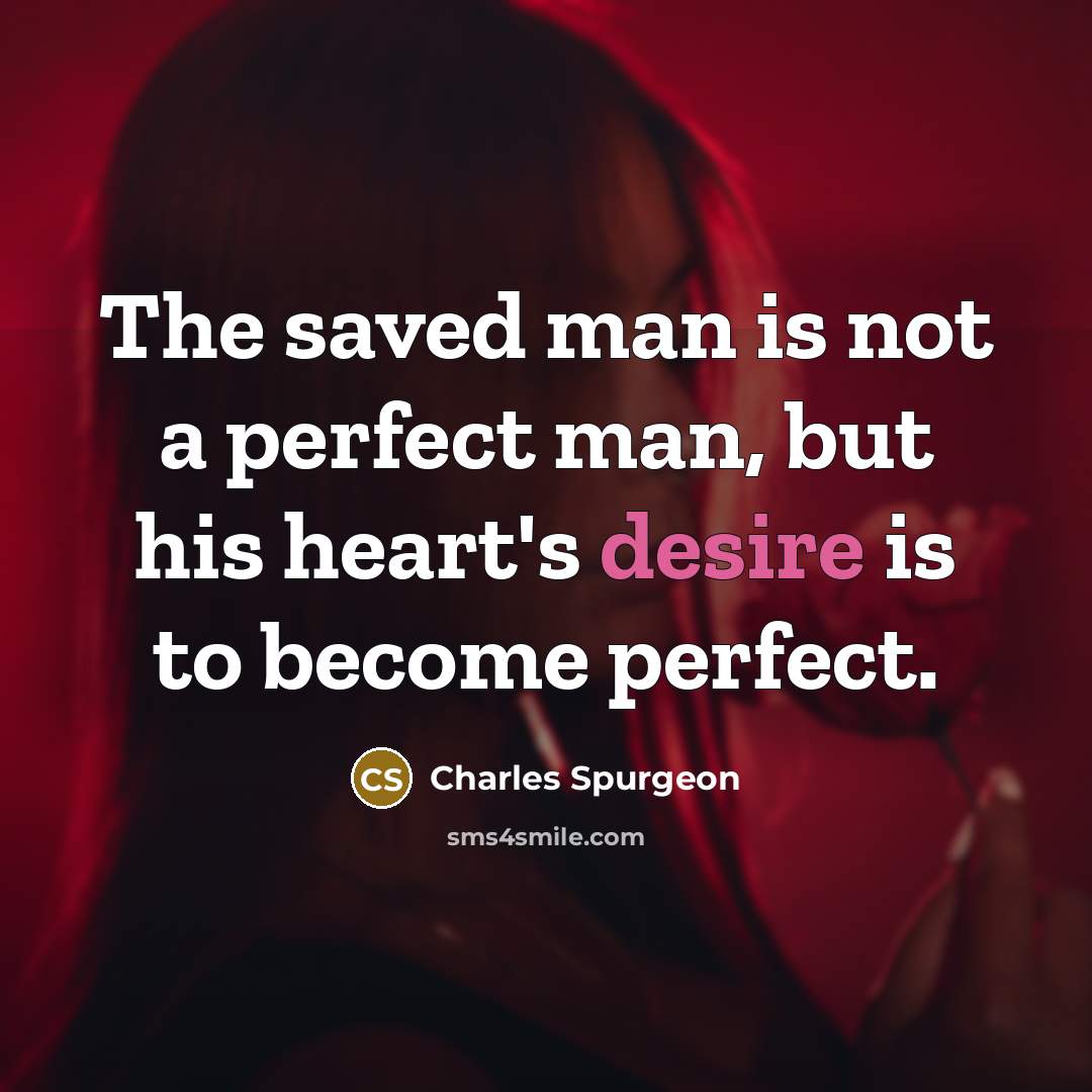 “The saved man is not a perfect man, but his…” quote by Charles Spurgeon