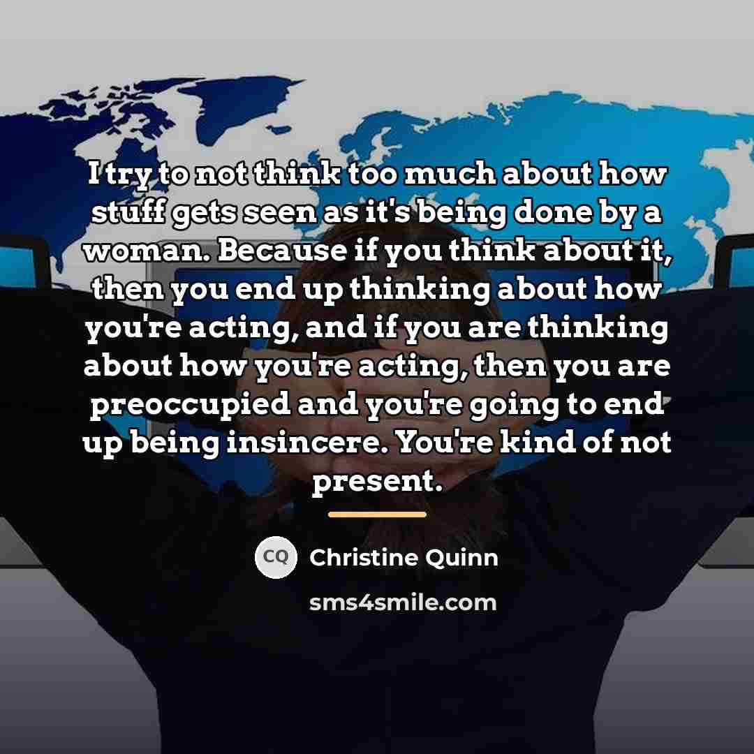 “I try to not think too much about how stuff…” quote by Christine Quinn