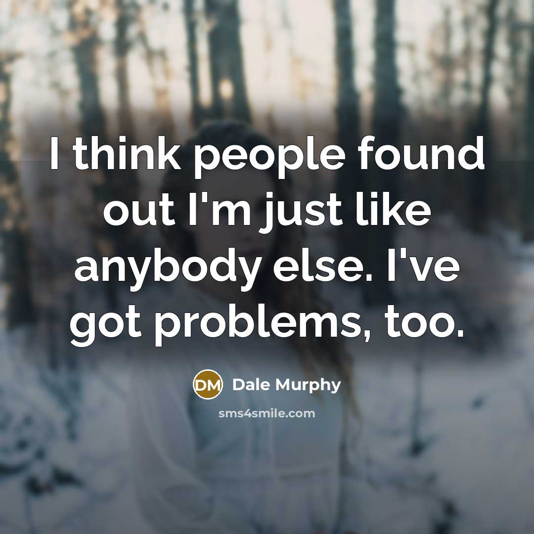 “I think people found out I'm just like anybody else.…” quote by Dale Murphy