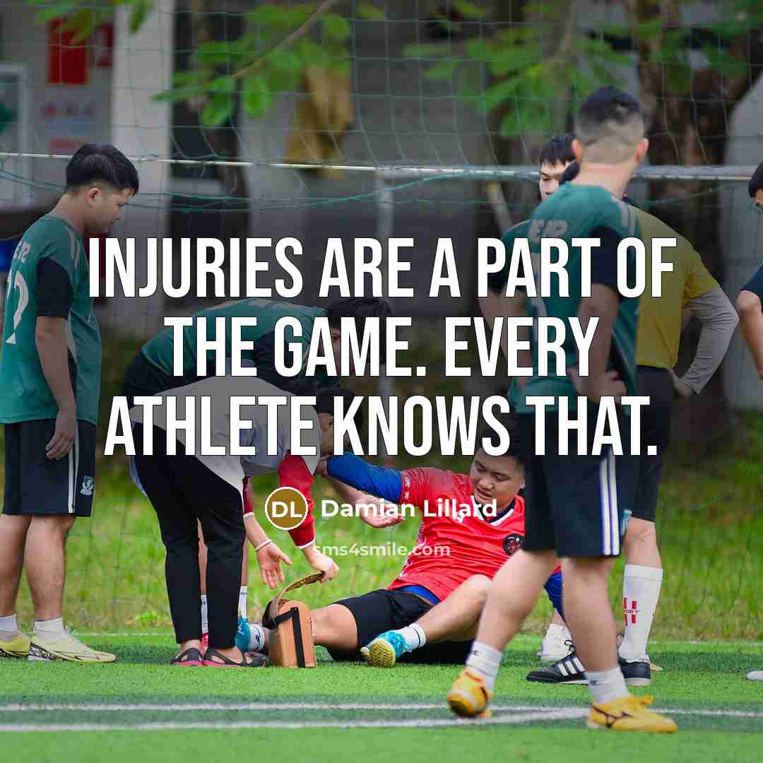 “Injuries are a part of the game. Every athlete knows…” quote by Damian Lillard