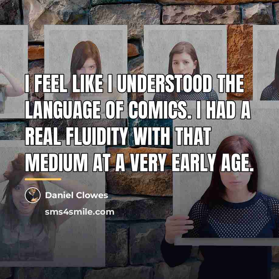 “I feel like I understood the language of comics. I…” quote by Daniel Clowes