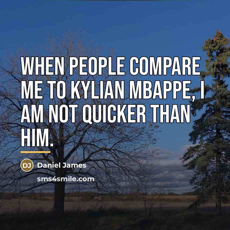“When people compare me to Kylian Mbappe, I am not…” quote by Daniel James