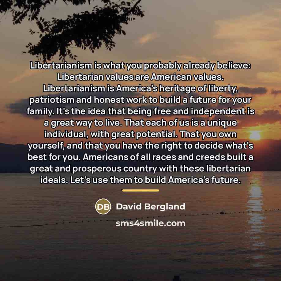 “Libertarianism is what you probably already believe: Libertarian values are…” quote by David Bergland