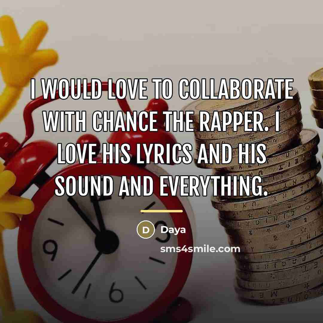“I would love to collaborate with Chance the Rapper. I…” quote by Daya