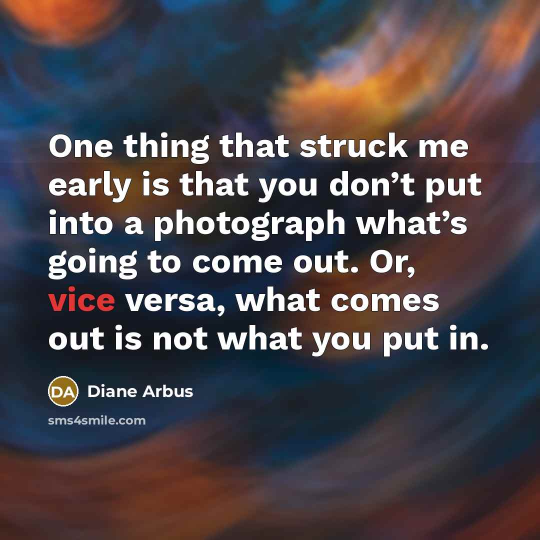 “One thing that struck me early is that you don’t…” quote by Diane Arbus