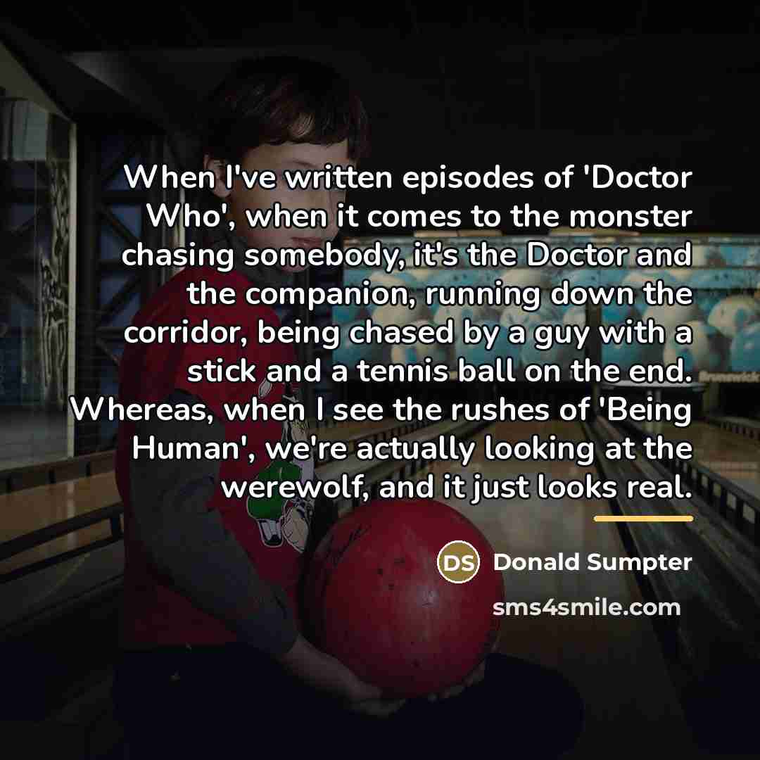 “When I've written episodes of 'Doctor Who', when it comes…” quote by Donald Sumpter