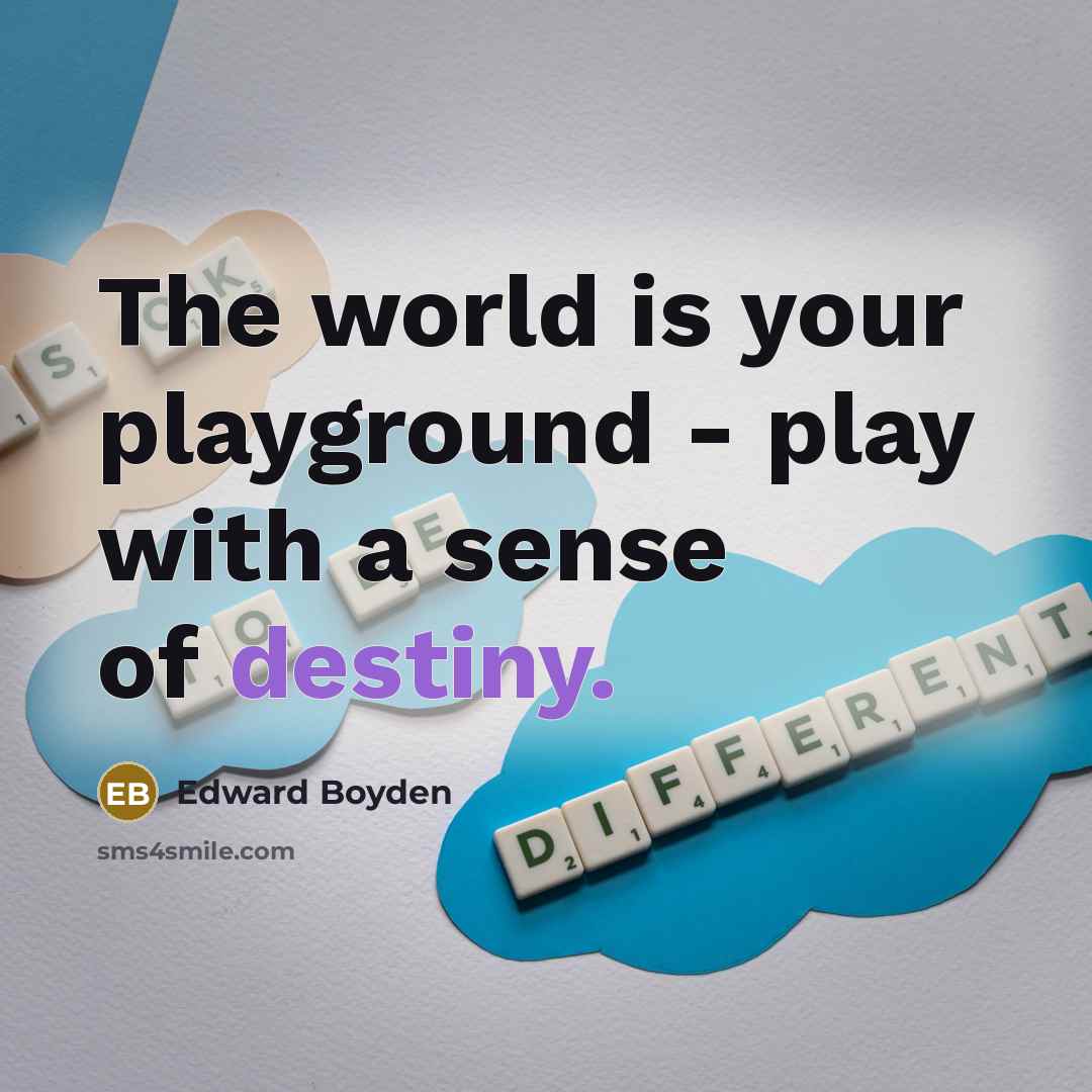 “The world is your playground - play with a sense…” quote by Edward Boyden