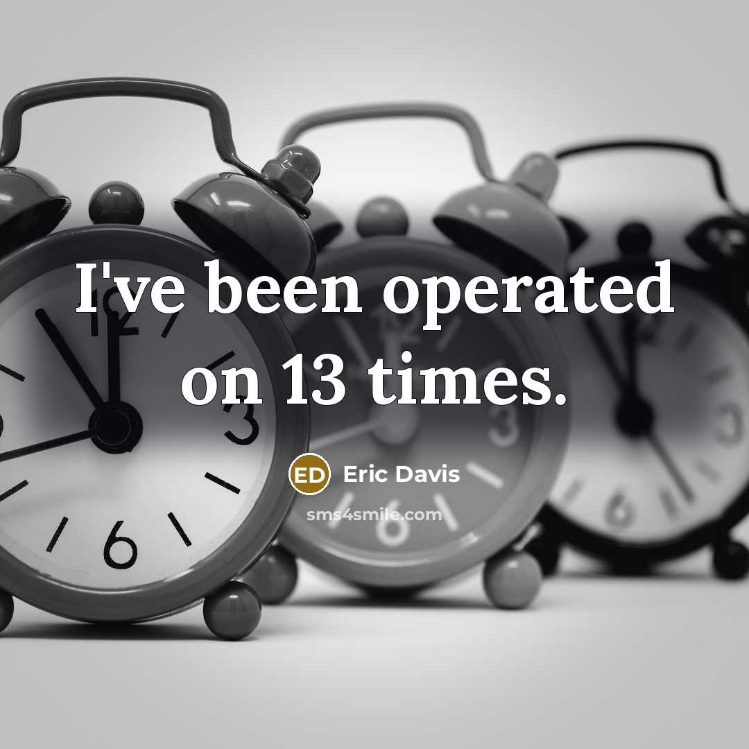 “I've been operated on 13 times.” quote by Eric Davis