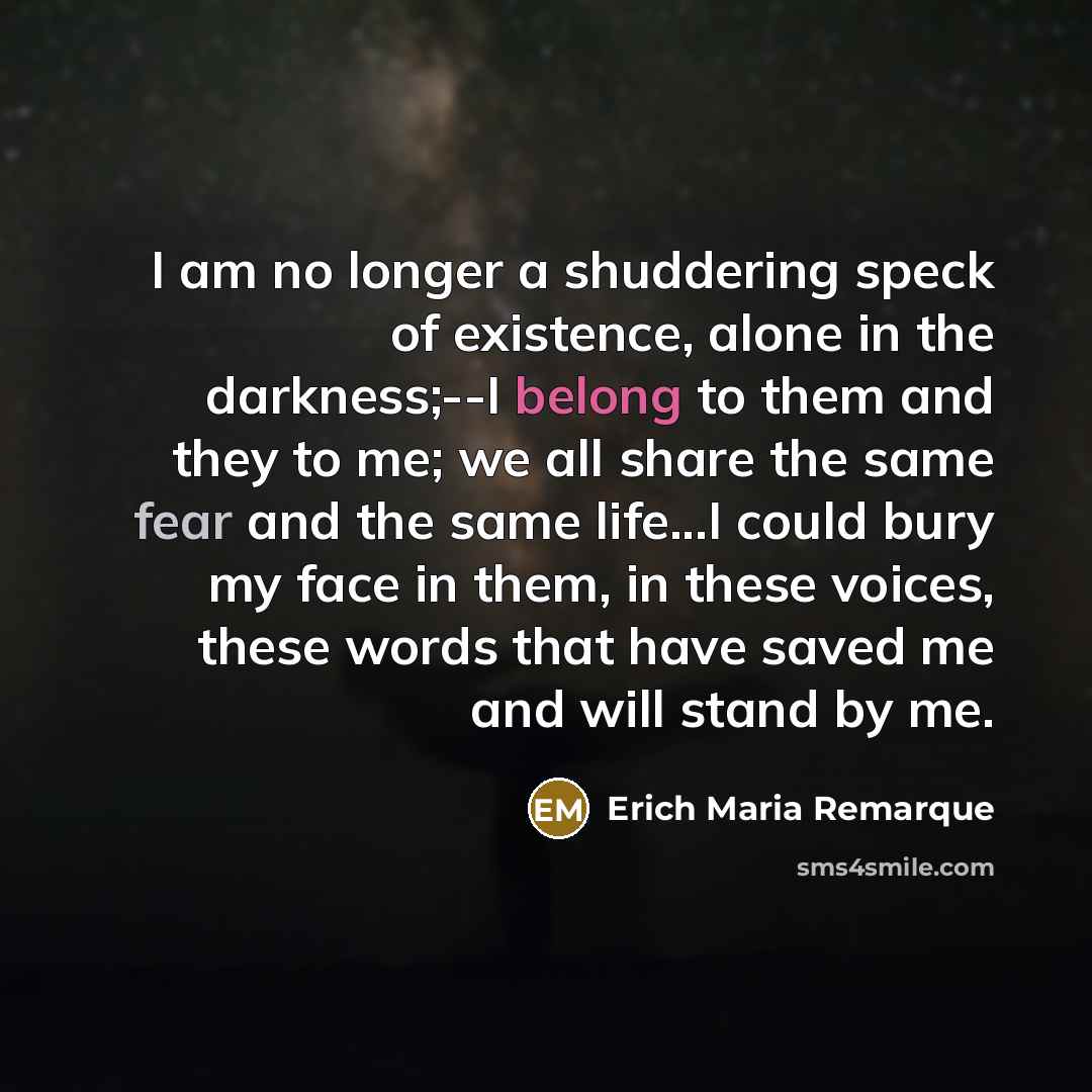 “I am no longer a shuddering speck of existence, alone…” quote by Erich Maria Remarque