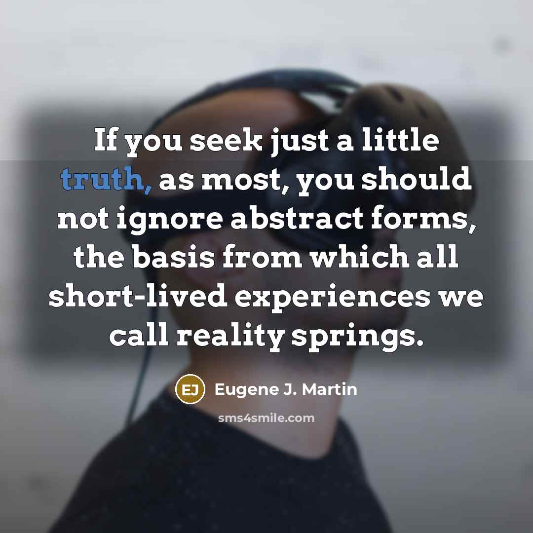 “If you seek just a little truth, as most, you…” quote by Eugene J. Martin